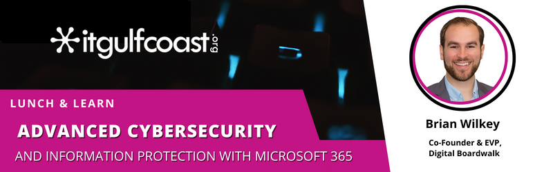Brian Wilkey, Digital Boardwalk Co-Founder & EVP  Advanced Cybersecurity and Information Security with Microsoft 365